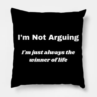 I'm Not Arguing Pillow