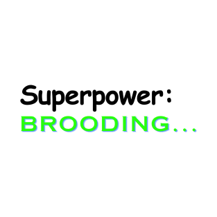 Super power: Brooding T-Shirt