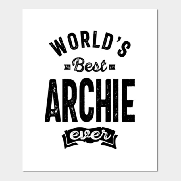 Best Archie Ever Gift Ideas Men S Name Archie Poster E Stampa Artistica Teepublic It