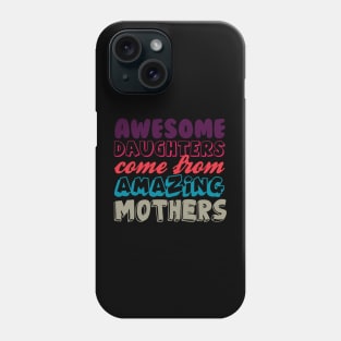 Awesome daughters from amazing mothers Phone Case