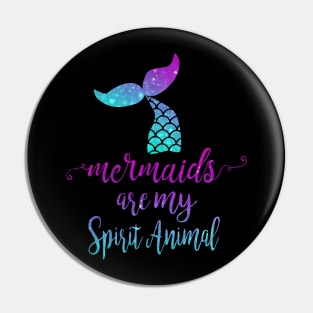 Mermaids are my Spirit Animal Pin