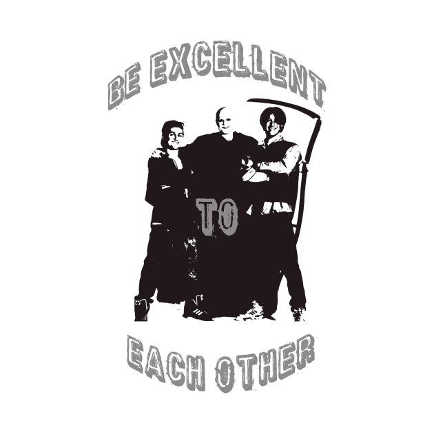 Be Excellent To Each Other by TEEVEETEES