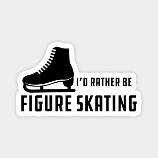 Figure Skater - I'd rather be figure skating Magnet