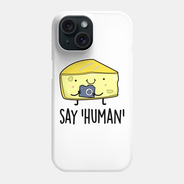 Say Human Cute Photographer Cheese Pun Phone Case by punnybone