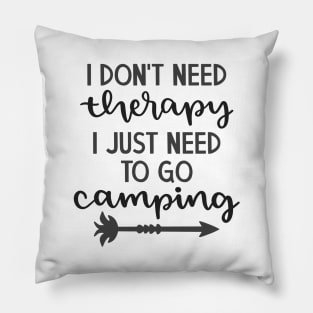 I Don't Need Therapy, I Just Need To Go Camping Outdoors Shirt, Hiking Shirt, Adventure Shirt Pillow