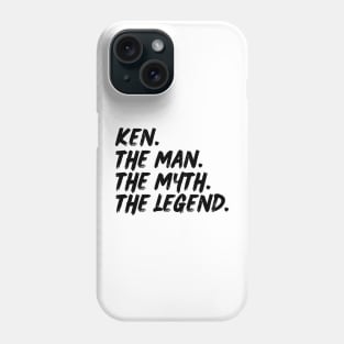 Ken The Man, The Myth, The Legend Phone Case