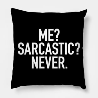 Me? Sarcastic? Never. Pillow