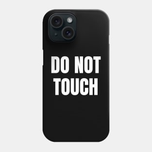 Do Not Touch Phone Case