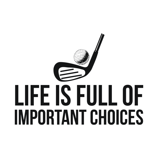 Life is Full of Important Choices golf player humor by RedYolk