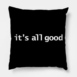 Its All Good Typography White Text Pillow