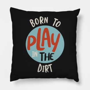 Funny Farming Born to Play in the Dirt Pillow