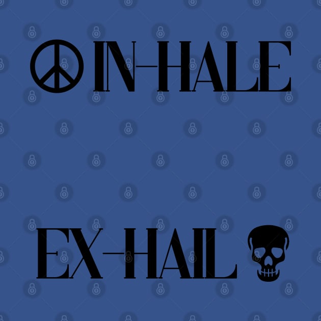 In-hale, Ex-hail! A beautiful, humorous design on inhale and exhail. by Blue Heart Design