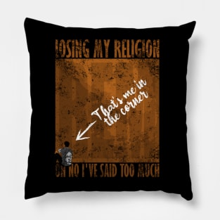 Losing my religion REM Pillow