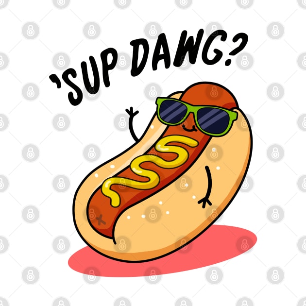 Ssup Dawg Cute Hot Dog Pun by punnybone