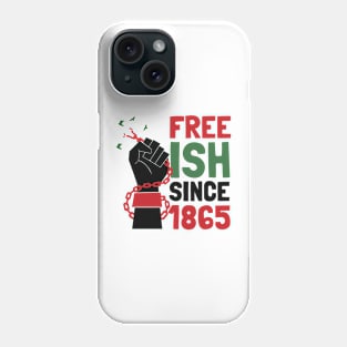 Black History Juneteenth Freedom Emancipation Free-ish Since 1865 Phone Case