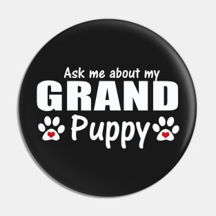 Grand Dog Gifts  - Ask Me About my Grandpuppy Pin