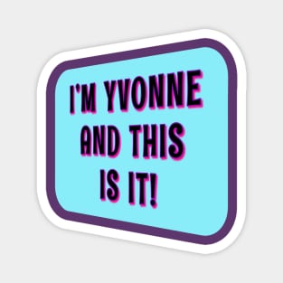 I'm Yvonne, And This Is It! Magnet