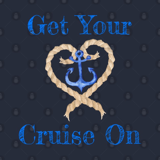 Fun Get Your Cruise On Cruising Ship Rope and Anchor TShirt by kdspecialties