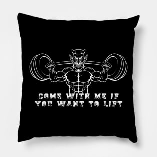 Come with me if you want to lift Pillow