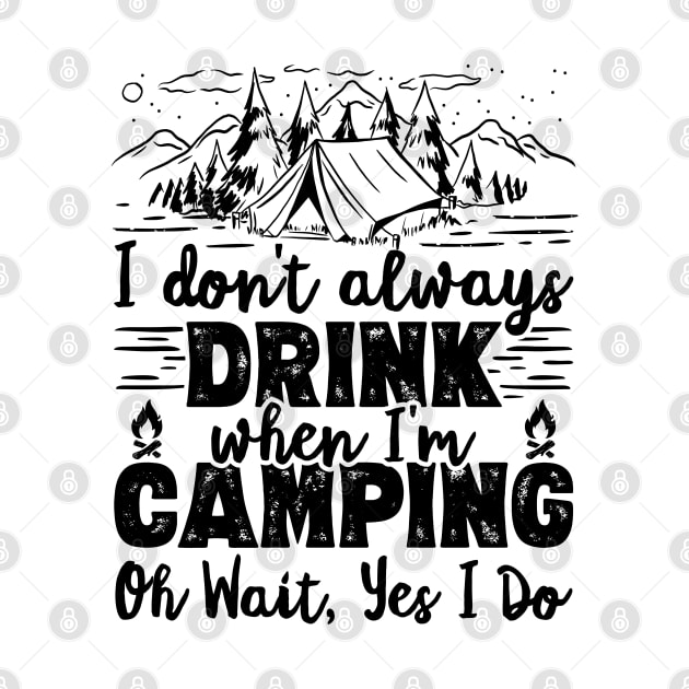 I Don't Always Drink When I'm Camping Oh Wait Yes I Do Beer design by theodoros20