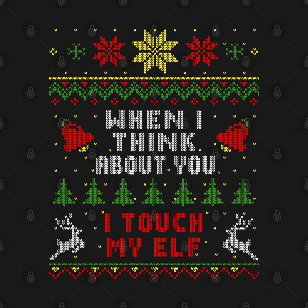 When I Think About You I Touch My Elf Ugly Christmas Sweater Style by Nerd_art