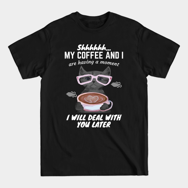 Disover My Coffee And I Are Having A Moment - Funny Cat - My Coffee And I Are Having A Moment - T-Shirt