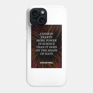 SIMONE WEIL quote .22 - FASHION EXERTS MORE POWER IN SCIENCE THAN IT DOES ON THE SHAP OF HATS Phone Case