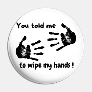 Wipe your hands Pin