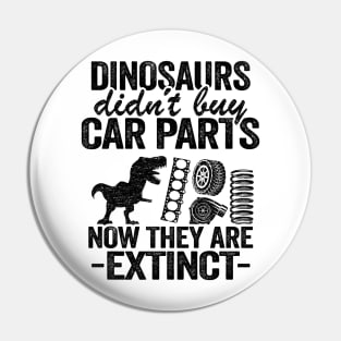 Dinosaurs Didn't Buy Car Parts Now They Are Extinct Funny Mechanic Pin