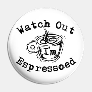 Watch Out I'm Espressoed Pin