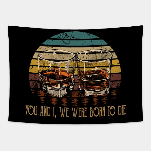 You And I, We Were Born To Die Music Whiskey Cups Tapestry by GodeleineBesnard