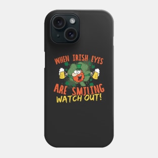 When Irish Eyes Are Smiling Watch Out Phone Case