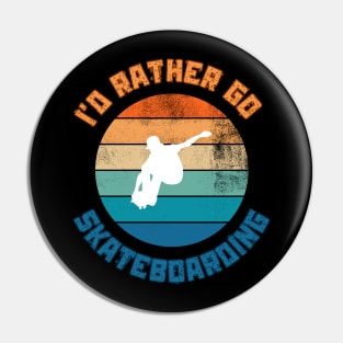 I'd Rather Go Skateboarding. Skate Pin