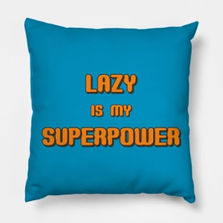 Lazy is my Superpower Pillow