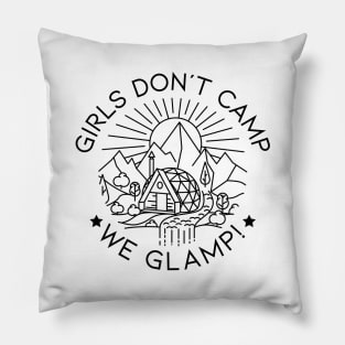 Girls Don't Camp We Glamp Pillow