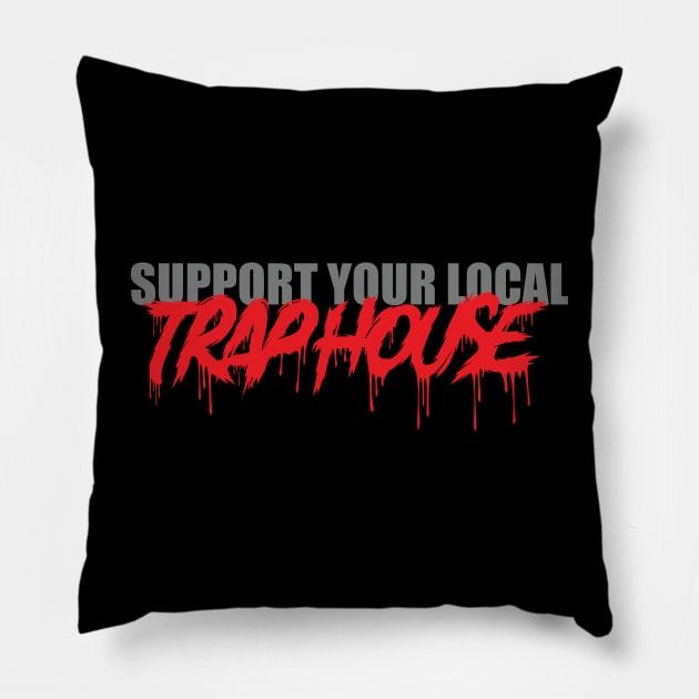 Support Your Local Trap House Pillow by AwalPerformanceGraphics