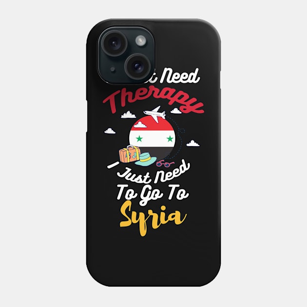 I Don't Need Therapy I Just Need To Go To Syria Phone Case by silvercoin