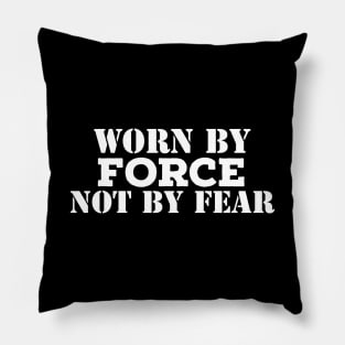 Worn By Force Not By Fear Pillow