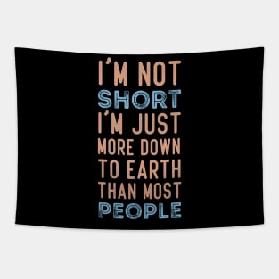 I'm Not Short I'm Just More Down To Earth Than Most People Shirt, Funny Shirt, Sarcastic Shirt, Sarcastic Gift, Sarcastic Short People Tapestry