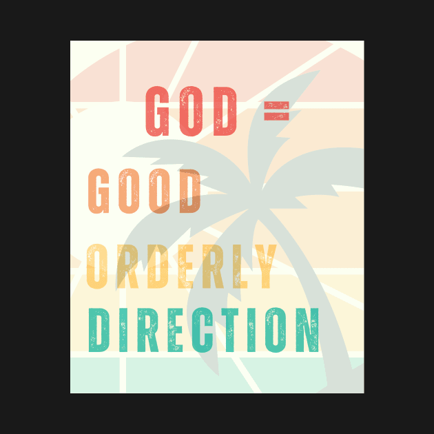 God - Good Orderly Direction by MiracleROLart