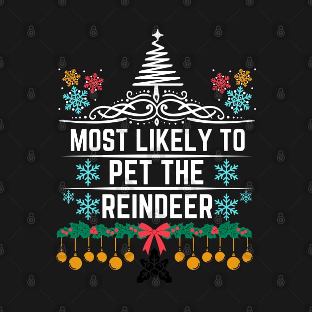 Most Likely to Pet the Reindeer - Christmas Reindeer Humorous Saying Gift for Reindeer Lovers by KAVA-X