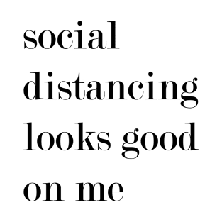 Social Distancing Looks Good On Me. T-Shirt