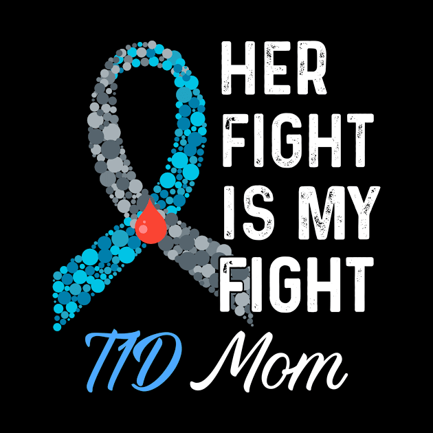 Her Fight Is My Fight T1D Mom Type 1 Diabetes Awareness by mateobarkley67