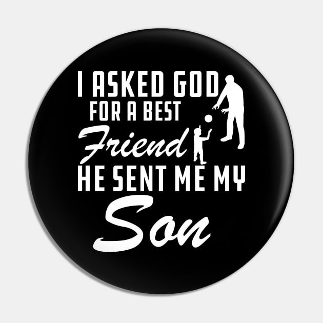 Father - I asked god for a best friend He sent me my son Pin by KC Happy Shop