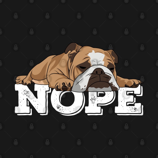 Lazy English Bulldog Nope by Kudostees