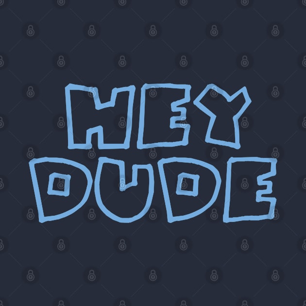 Hey Dude by Dale Preston Design