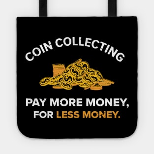 Coin Collecting, pay more money Numismatic / Numismatist gift  Numismatic Gift Coin Gift Coin Collector Coin Collector present Tote