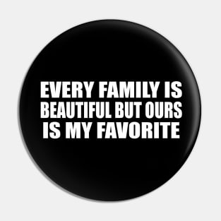 every family is beautiful but ours is my favorite Pin