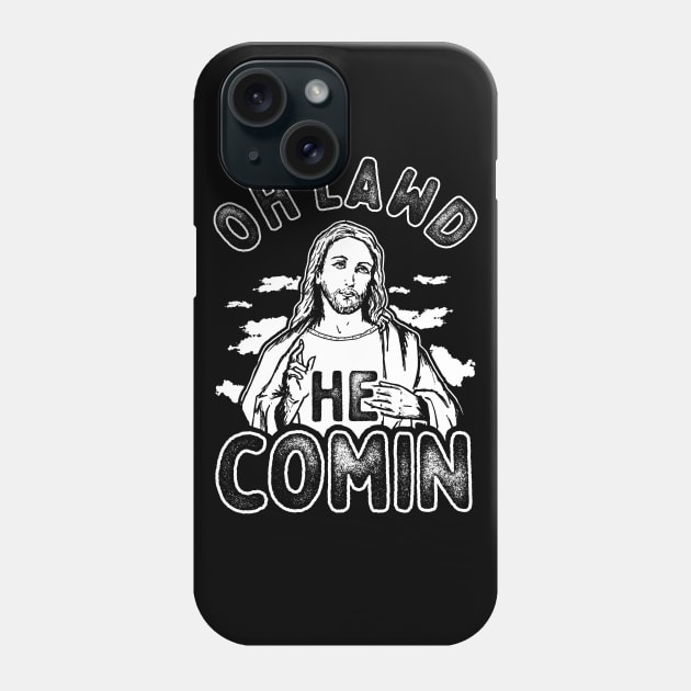 Oh Lawd He Comin Phone Case by dumbshirts