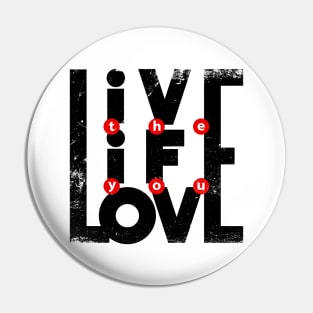 Live the Life you love Pin